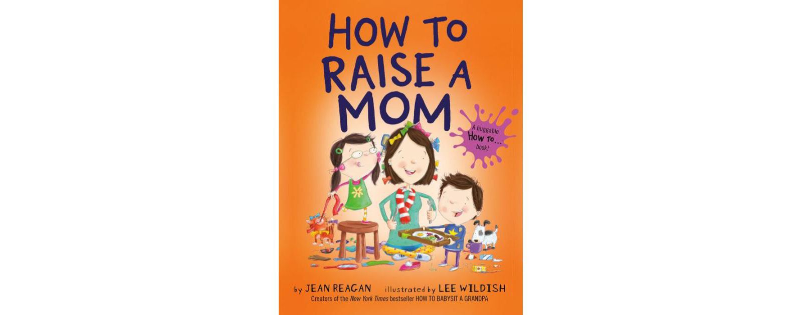 How to Raise a Mom by Jean Reagan