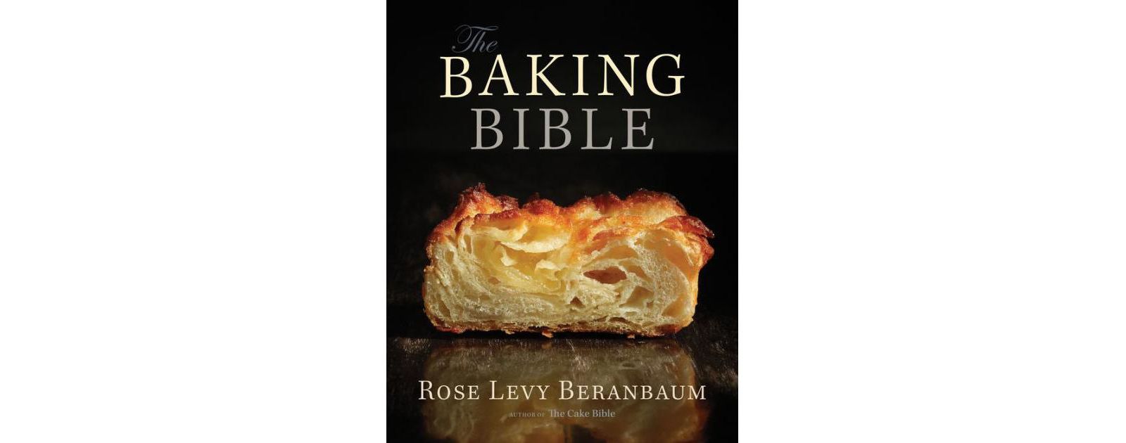 The Baking Bible by Rose Levy Beranbaum