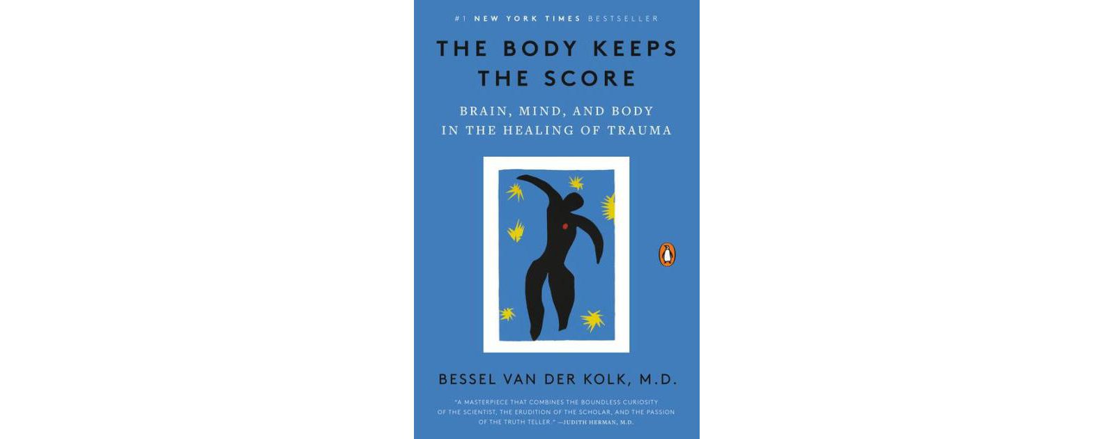The Body Keeps the Score: Brain, Mind, and Body in the Healing of Trauma by Bessel van der Kolk M.D.