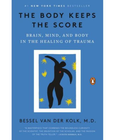 The Body Keeps the Score: Brain, Mind, and Body in the Healing of Trauma by Bessel van der Kolk M.D.