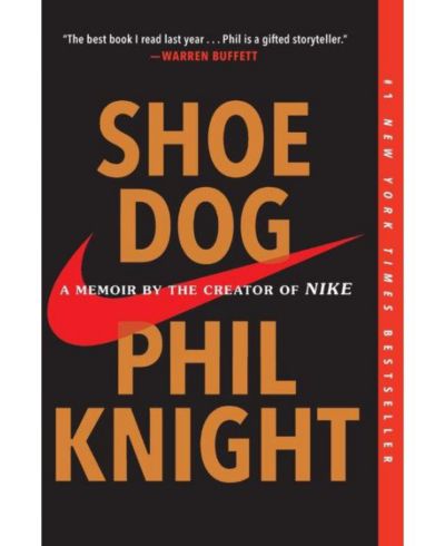 Shoe Dog: A Memoir by the Creator of Nike by Phil Knight