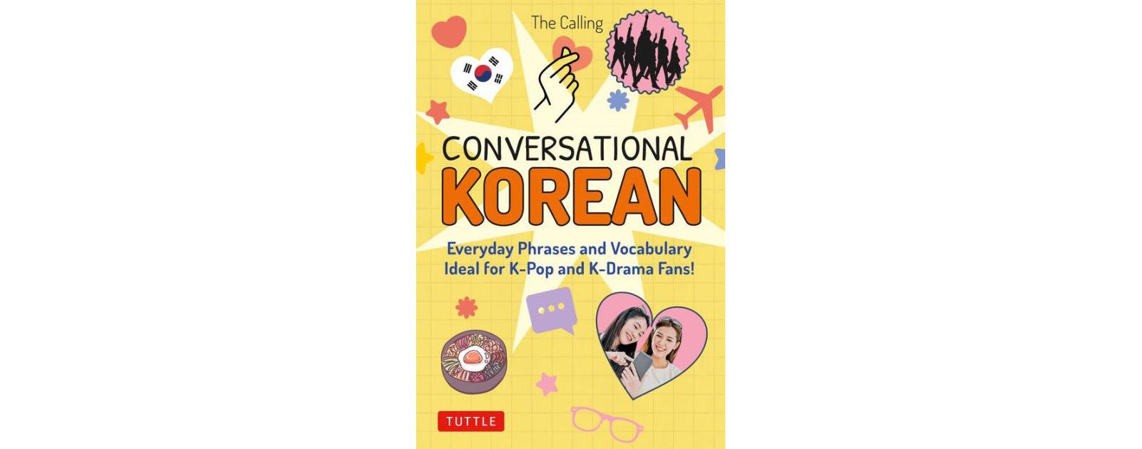 Conversational Korean- Everyday Phrases and Vocabulary - Ideal for K-Pop and K-Drama Fans! (Free Online Audio) by The Calling