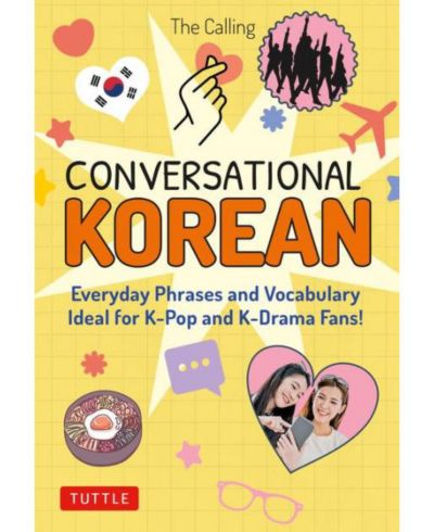 Conversational Korean- Everyday Phrases and Vocabulary - Ideal for K-Pop and K-Drama Fans! (Free Online Audio) by The Calling