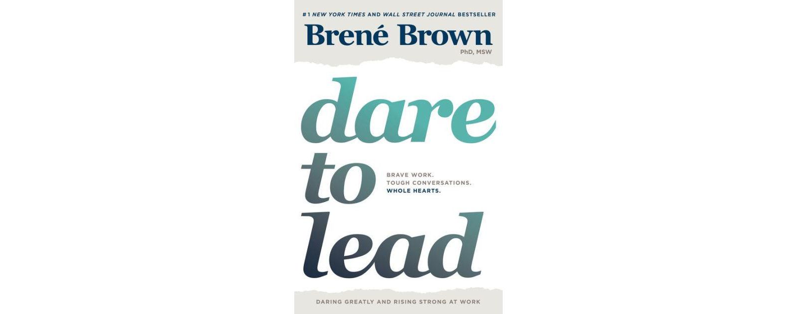 Dare To Lead- Brave Work. Tough Conversations. Whole Hearts. by Brené Brown