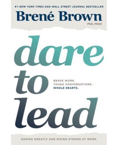 Dare To Lead- Brave Work. Tough Conversations. Whole Hearts. by Brené Brown